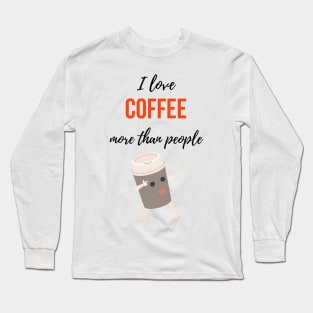 I Love Coffee More Than People Long Sleeve T-Shirt